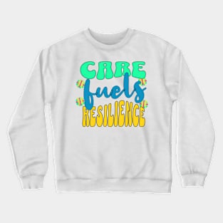 Care fuels resilience Crewneck Sweatshirt